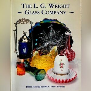 The L. G. Wright Glass Company book by James Measell & Red Rosseteis